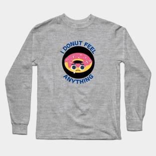 I Donut Feel Anything | Donut Pun Long Sleeve T-Shirt